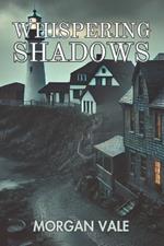 Whispering Shadows: A Mystery Thriller Novel of Coastal Secrets and Dark Disappearances