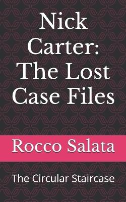 Nick Carter: The Lost Case Files: The Circular Staircase - Mary Roberts Rinehart,Ormond G Smith,John R Coryell - cover
