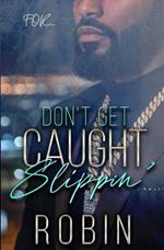 Don't Get Caught Slippin