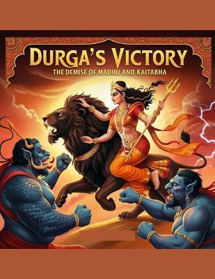 Durga's Victory: The Demise of Madhu and Kaitabha - Swati Bisht - cover