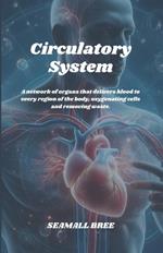 Circulatory System: A network of organs that delivers blood to every region of the body, oxygenating cells and removing waste.