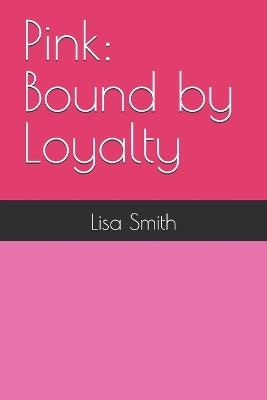 Pink: Bound by Loyalty - Lisa Smith - cover