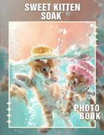 Sweet Kitten Soak Photo Book: Adorable Pictures Of Kittens For Comfort and Joy With 40 Heartwarming Images