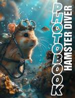 Hamster Diver Photo Book: Adorable Images Of Hamsters In Action Perfect For Animal Lovers
