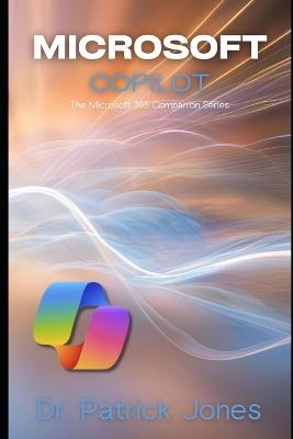 Microsoft Copilot: The Microsoft 365 Companion Series - Patrick Jones - cover