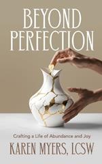 Beyond Perfection: Crafting a Life of Abundance and Joy