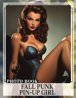 Fall Punk Pin-Up Girl Photo Book: Explore A Captivating Collection Of Autumn-Themed Pin-Up Characters In Stunning Imagery - Agnes Farrell - cover