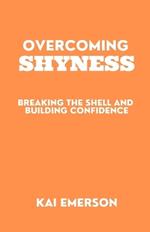 Overcoming Shyness: Breaking the Shell and Building Confidence