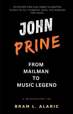 The John Prine Story: From Mailman to Music Legend (A Detailed Account and Timeless Impression) - Bram L Alaric - cover