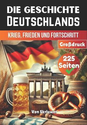 Die Geschichte Deutschlands: Krieg, Frieden und Fortschritt - Auke,Yahia Fathy,Jennifer Joseph - cover