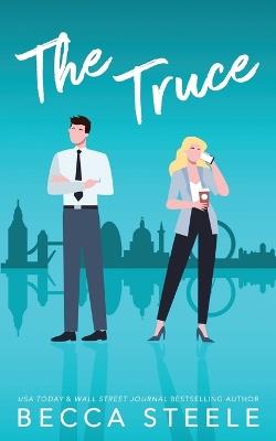 The Truce: An Enemies to Lovers Office Romance - Becca Steele - cover