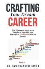Crafting Your Dream Career: The 7 Success Mantras to Transform Your Life into a Rewarding Traditional Science Career