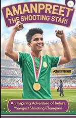 Amanpreet the Shooting Star!: An Inspiring Adventure of India's Youngest Shooting Champion