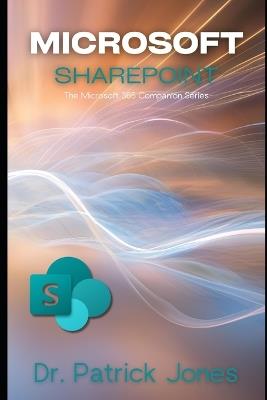 Microsoft SharePoint: The Microsoft 365 Companion Series - Patrick Jones - cover
