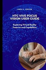 HTC Vive Focus Vision User Guide: Exploring Virtual Reality Features and Capabilities