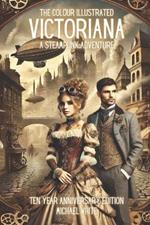 Victoriana: A Steampunk Adventure: The Colour Illustrated 10 Year Anniversary Edition