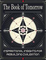 The Book of Tomorrow: Inspirational Insights for Rebuilding Civilization: A Visionary Guide to Creating a Brighter Future for Humanity