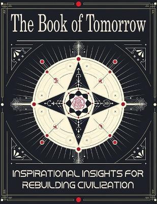 The Book of Tomorrow: Inspirational Insights for Rebuilding Civilization: A Visionary Guide to Creating a Brighter Future for Humanity - Molly R Niven - cover