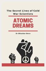 Atomic Dreams: The Secret Lives of Cold War Scientists