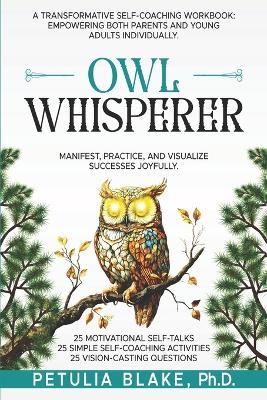 Owl Whisperer: Manifest, Practice, and Visualize Successes Joyfully. - Petulia Blake - cover
