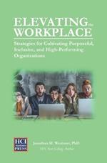Elevating the Workplace: Strategies for Cultivating Purposeful, Inclusive, and High-Performing Organizations