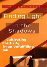 Finding Light in the Shadows: Cultivating Positivity in an Unfulfilling Job