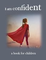I am confident - a book for children: helping children to be confident