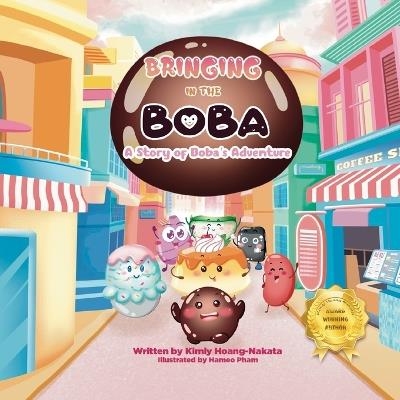 Bringing in the Boba: A Story of Boba's Adventure - Kimly Hoang-Nakata - cover