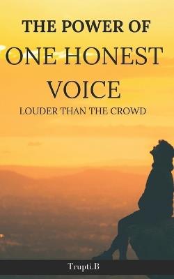 The Power of one honest voice: Louder than the crowd - Bithiah P T,Trupti B - cover