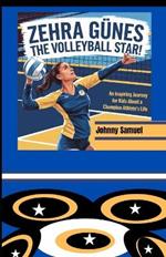 Zehra GüneS: THE VOLLEYBALL STAR! : An Inspiring Journey for Kids About a Champion Athlete's Life
