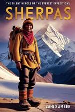 Sherpas: The Silent Heroes of the Everest Expeditions