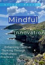 Mindful Innovation: Enhancing Creative Thinking Through Mindfulness Practices