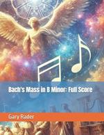 Bach's Mass in B Minor: Full Score