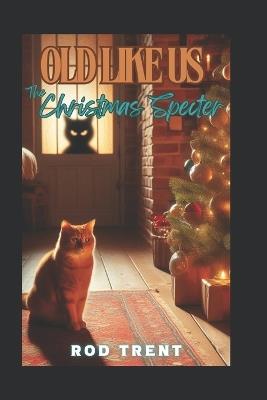Old Like Us: The Christmas Specter - Rod Trent - cover