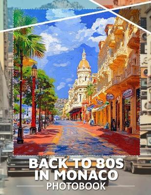 Back To 80s In Monaco Photo Book: 40 Unique Images Capturing The Vibrant Retro Vibes Of 1980s Monaco - Sandra Thornton - cover