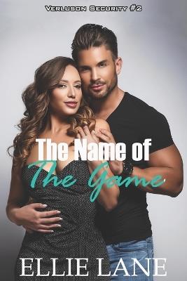 The Name of The Game: Verluson Security #2 - An Alpha Older Man and Younger BBW Forbidden Love Steamy Sweet Romance - Ellie Lane - cover