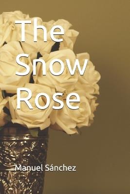 The Snow Rose - Manuel Sánchez - cover