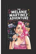 The Melanie Martinez Adventure: A Journey of a Pop Star's Music, Art, Movies, and Magic