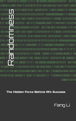 Randomness: The Hidden Force Behind AI's Success - Fang Li - cover