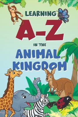 Learning A-Z in the Animal Kingdom - Tonny Rutakirwa,Angella Atwine - cover