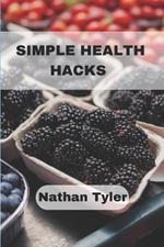 Simple Health Hacks: Practical Wellness Tips for Real-Life Results