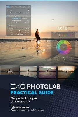 DxO PhotoLab Practical Guide: Get perfect images automatically - Ernesto Martinez - cover