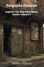 Forgotten Outlaws: Legends You May Have Never Known Vol 5