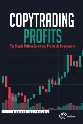 Copytrading Profits: The Simple Path to Smart and Profitable Investments - Sophia Reynolds - cover