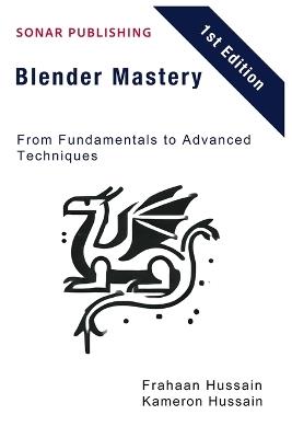 Blender Mastery: From Fundamentals to Advanced Techniques - Kameron Hussain,Frahaan Hussain - cover