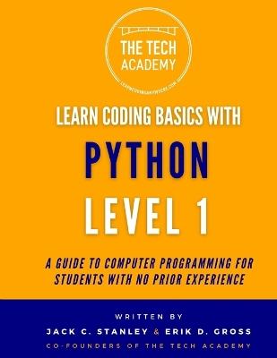 Introduction to Coding in Hours With Python Level 1: A Guide to Programming for Students With No Prior Experience - Erik D Gross,The Tech Academy,Jack C Stanley - cover