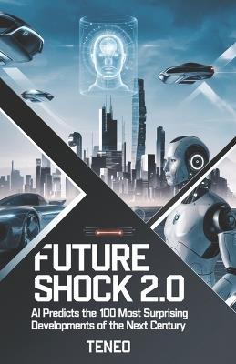 Future Shock 2.0: AI Predicts the 100 Most Surprising Developments of the Next Century - Teneo Ai - cover