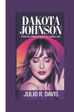 Dakota Johnson Biography: From Hollywood Legacy to Leading Lady