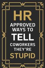 HR Approved Ways To Tell Coworkers They're Stupid: Witty Alternatives to What I Can't Say Out Loud at Work