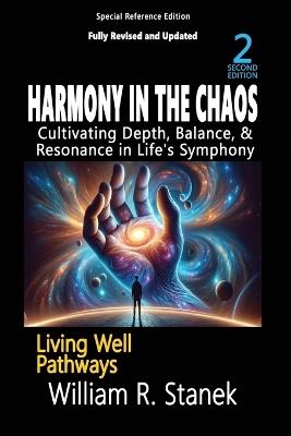 Harmony in the Chaos: Cultivating Depth, Balance, & Resonance in Life's Symphony, 2nd Edition: Not your typical self-help book-this is your pathway to an authentic, purposeful life. - William R Stanek,Stanek - cover